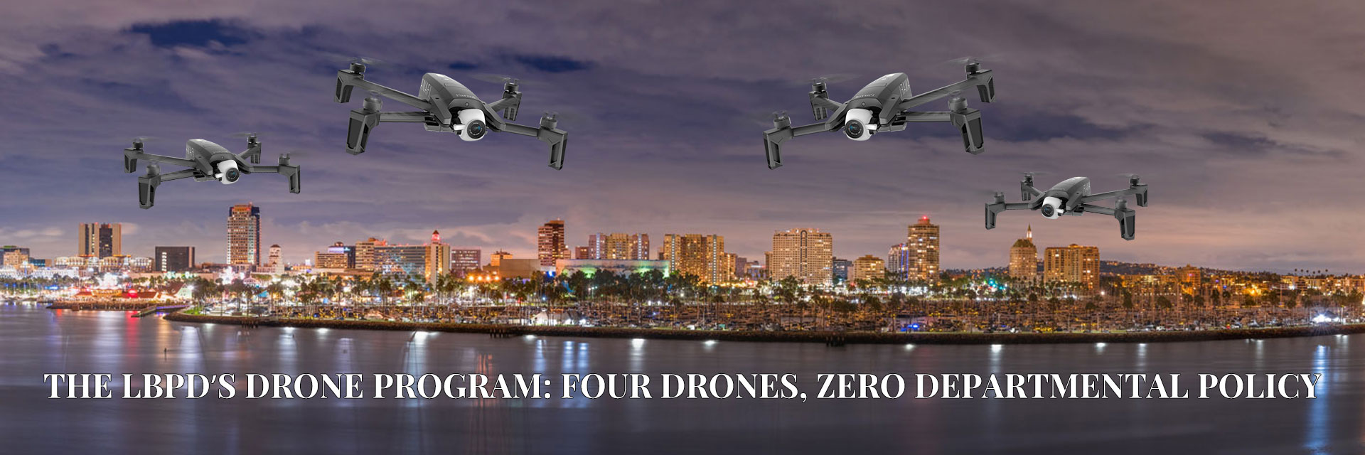 The_LBPDs_Drone_Program-Four_Drones_With_Zero_Departmental_Policy